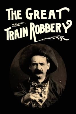 The Great Train Robbery – An Exciting Tale of Cowboys and Daring Banditry!