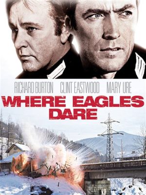 Where Eagles Dare, ทริลเลอร์สงครามอันตื่นเต้น ที่เต็มไปด้วยการหักหลังและความรัก!